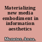 Materializing new media embodiment in information aesthetics /