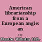 American librarianship from a European angle: an attempt at an evaluation of policies and activities