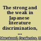 The strong and the weak in Japanese literature discrimination, egalitarianism, nationalism /