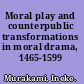 Moral play and counterpublic transformations in moral drama, 1465-1599 /