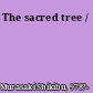 The sacred tree /