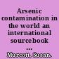 Arsenic contamination in the world an international sourcebook 2012 /