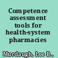 Competence assessment tools for health-system pharmacies /