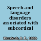 Speech and language disorders associated with subcortical pathology