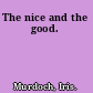 The nice and the good.