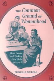 The common ground of womanhood : class, gender, and working girls' clubs, 1884-1928 /