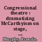 Congressional theatre : dramatizing McCarthyism on stage, film, and television /