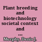 Plant breeding and biotechnology societal context and the future of agriculture /