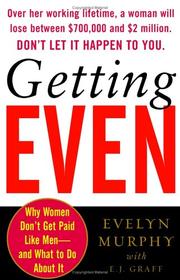 Getting even : why women don't get paid like men-- and what to do about it /