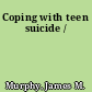 Coping with teen suicide /