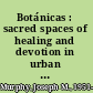 Botánicas : sacred spaces of healing and devotion in urban America /