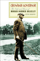 Crowbar governor the life and times of Morgan Gardner Bulkeley /