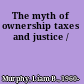 The myth of ownership taxes and justice /