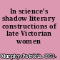 In science's shadow literary constructions of late Victorian women /