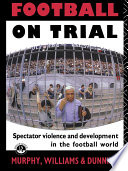 Football on trial spectator violence and development in the football world /