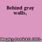 Behind gray walls,