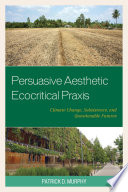 Persuasive aesthetic ecocritical praxis : climate change, subsistence, and questionable futures /