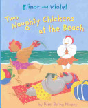 Elinor and Violet : two naughty chickens at the beach /