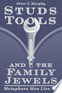 Studs, tools, and the family jewels metaphors men live by /