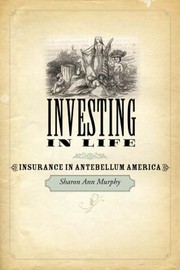 Investing in life : insurance in antebellum America /