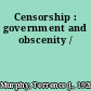 Censorship : government and obscenity /