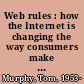 Web rules : how the Internet is changing the way consumers make choices /