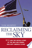 Reclaiming the sky 9/11 and the untold story of the men and women who kept America flying /