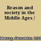 Reason and society in the Middle Ages /