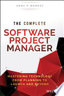 The complete software project manager : mastering technology from planning to launch and beyond /