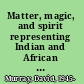 Matter, magic, and spirit representing Indian and African American belief /