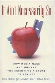 It ain't necessarily so : how media make and unmake the scientific picture of reality /