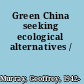 Green China seeking ecological alternatives /