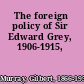 The foreign policy of Sir Edward Grey, 1906-1915,