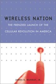 Wireless nation : the frenzied launch of the cellular revolution in America /