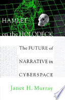 Hamlet on the holodeck : the future of narrative in cyberspace /