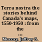 Terra nostra the stories behind Canada's maps, 1550-1950 : from the collection of Library and Archives Canada /