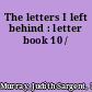 The letters I left behind : letter book 10 /