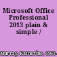 Microsoft Office Professional 2013 plain & simple /