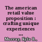 The american retail value proposition : crafting unique experiences at compelling prices /