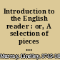 Introduction to the English reader : or, A selection of pieces in prose and poetry, calculated to improve the younger classes of learners in reading, and to imbue their minds with the love of virtue : to which are added rules and observations for assisting children to read with propriety /