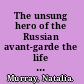 The unsung hero of the Russian avant-garde the life and times of Nikolay Punin /