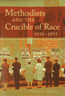 Methodists and the crucible of race, 1930-1975 /