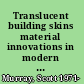 Translucent building skins material innovations in modern and contemporary architecture /