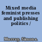 Mixed media feminist presses and publishing politics /