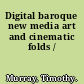 Digital baroque new media art and cinematic folds /