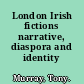 London Irish fictions narrative, diaspora and identity /