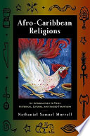 Afro-Caribbean religions an introduction to their historical, cultural, and sacred traditions /