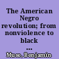 The American Negro revolution; from nonviolence to black power, 1963-1967