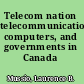 Telecom nation telecommunications, computers, and governments in Canada /