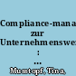 Compliance-management zur Unternehmenswertsteigerung : Bedeutung von corporate compliance für die unternehmerische Praxis /